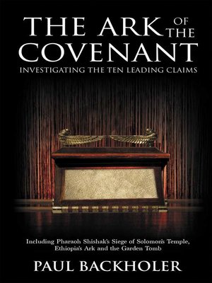 The Ark of the Covenant--Investigating the Ten Leading Claims, Including Pharaoh Shishak's Siege of Solomon's Temple, Ethiopia's Ark, the Garden Tomb Legend - ebook